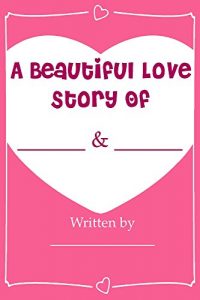 Baixar A Beautiful Love Story – Fill In Love Journal Book: What I Love About You (English Edition) pdf, epub, eBook