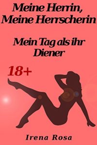 Baixar Meine Herrin, Meine Herrscherin – Mein Tag als ihr Diener (German Edition) pdf, epub, eBook