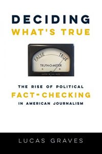 Baixar Deciding What’s True: The Rise of Political Fact-Checking in American Journalism pdf, epub, eBook