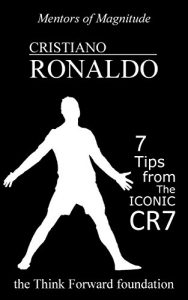 Baixar CRISTIANO RONALDO: 7 Tips from the Iconic CR7 (The Mentors of Magnitude Book 8) (English Edition) pdf, epub, eBook
