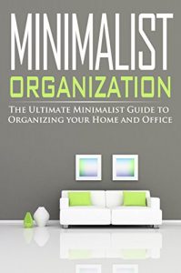 Baixar Minimalist Organization: The Ultimate Minimalist Guide to Organizing your Home and Office (English Edition) pdf, epub, eBook