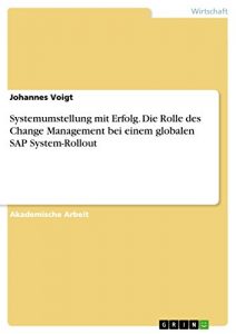 Baixar Systemumstellung mit Erfolg. Die Rolle des Change Management bei einem globalen SAP System-Rollout pdf, epub, eBook
