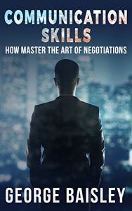 Baixar Communication Skills: How To Master The Art Of Negotiations (Communication Skills,Social Skills,Charisma,Conversation,Body Language,Confidence,Public Speaking Book 3) (English Edition) pdf, epub, eBook