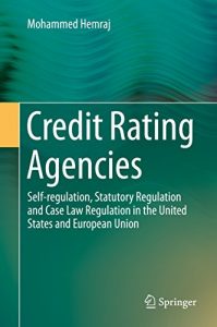 Baixar Credit Rating Agencies: Self-regulation, Statutory Regulation and Case Law Regulation in the United States and European Union pdf, epub, eBook