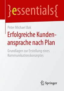 Baixar Erfolgreiche Kundenansprache nach Plan: Grundlagen zur Erstellung eines Kommunikationskonzeptes (essentials) pdf, epub, eBook