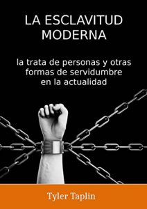 Baixar La Esclavitud Moderna: la trata de personas y otras formas de servidumbre en la actualidad (Spanish Edition) pdf, epub, eBook