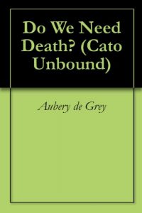Baixar Do We Need Death? (Cato Unbound Book 122007) (English Edition) pdf, epub, eBook