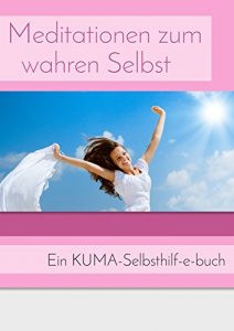 Baixar Meditationen zum wahren Selbst: Spielerisch die Einheit erfahren. Ein KUMA-Selbsthilfebuch. (German Edition) pdf, epub, eBook