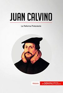 Baixar Juan Calvino: La Reforma Protestante (Historia) (Spanish Edition) pdf, epub, eBook