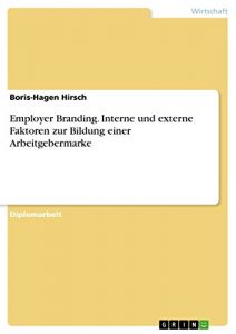 Baixar Employer Branding. Interne und externe Faktoren zur Bildung einer Arbeitgebermarke pdf, epub, eBook
