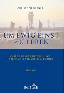 Baixar Um ewig einst zu leben: Casper David Friedrich und Joseph Mallord William Turner (Allgemein) (German Edition) pdf, epub, eBook
