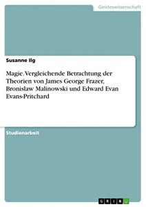 Baixar Magie. Vergleichende Betrachtung der Theorien von James George Frazer, Bronislaw Malinowski und Edward Evan  Evans-Pritchard pdf, epub, eBook