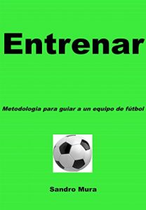 Baixar ENTRENAR – Metodologia para guiar a uno equipo de futbol pdf, epub, eBook