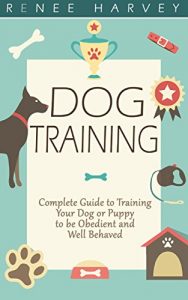 Baixar Dog Training: Complete Guide to Training Your Dog or Puppy To Be Obedient and Well Behaved (Dog Training, dog tricks, puppy training, housebreaking, housetraining … potty training, dogs) (English Edition) pdf, epub, eBook