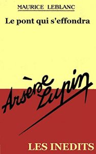 Baixar Le pont qui s’effondra (Traduit) (arsene lupin inedit t. 8) (French Edition) pdf, epub, eBook