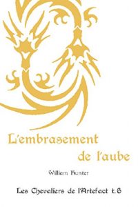 Baixar L’embrasement de l’aube (Les Chevaliers de l’Artefact t. 6) (French Edition) pdf, epub, eBook
