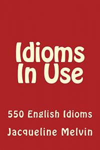 Baixar Idioms In Use: 550 ENGLISH IDIOMS (Idioms In Use  Book  1) (English Edition) pdf, epub, eBook
