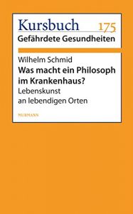 Baixar Was macht ein Philosoph im Krankenhaus?: Lebenskunst an lebendigen Orten (German Edition) pdf, epub, eBook