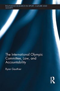 Baixar The International Olympic Committee, Law, and Accountability (Routledge Research in Sport, Culture and Society) pdf, epub, eBook