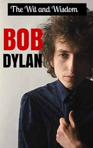 Baixar The Wit and Wisdom of Bob Dylan by Bob Dylan: Bob Dylan Quotes (English Edition) pdf, epub, eBook
