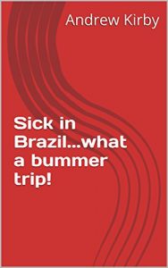 Baixar Sick in Brazil…what a bummer trip! (I Got Lost…in the Dark… Book 1) (English Edition) pdf, epub, eBook