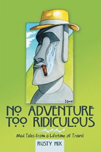 Baixar No Adventure Too Ridiculous: Mad Tales from a Lifetime of Travel (English Edition) pdf, epub, eBook