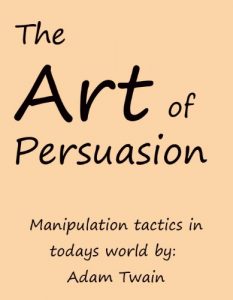 Baixar The Art of Persuasion – Manipulation tactics in todays world (Mind control and manipulation tactics Book 3) (English Edition) pdf, epub, eBook