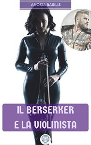 Baixar Il Berserker e la Violinista (Cronache degli Orfani e dei Miti Vol. 1) (Italian Edition) pdf, epub, eBook