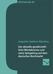Baixar Der aktuelle gesellschaftliche Wertekosmos und seine Spiegelung auf dem deutschen Buchmarkt (Initialen) pdf, epub, eBook
