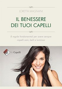Baixar Il benessere dei tuoi capelli: 8 regole fondamentali per avere sempre capelli sani, belli e luminosi pdf, epub, eBook