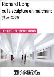 Baixar Richard Long ou la sculpture en marchant (Nice – 2008): Les Fiches Exposition d’Universalis (French Edition) pdf, epub, eBook