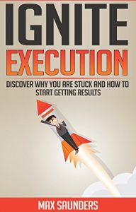 Baixar Ignite Execution – Discover Why You Are Stuck and How to Start Getting Results (English Edition) pdf, epub, eBook