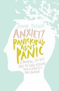 Baixar Anxiety: Panicking about Panic: A powerful, self-help guide for those suffering from an Anxiety or Panic Disorder (Anxiety Books, Panic Attacks) (English Edition) pdf, epub, eBook