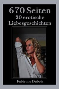 Baixar 670 Seiten – 20 erotische Liebesgeschichten: Erotische Liebesgeschichten von Fabienne Dubois (German Edition) pdf, epub, eBook