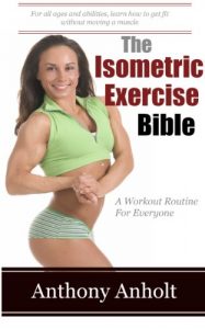 Baixar The Isometric Exercise Bible: A Workout Routine For Everyone (abs, building muscle, anti aging, exercise workout, home workout Book 1) (English Edition) pdf, epub, eBook