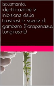 Baixar Isolamento, identificazione e inibizione della tirosinasi in specie di gambero (Parapenaeus Longirostris) (Italian Edition) pdf, epub, eBook