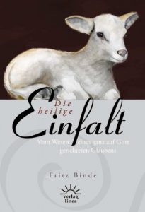 Baixar Die heilige Einfalt: Vom Wesen eines ganz auf Gott gerichteten Glaubens (German Edition) pdf, epub, eBook