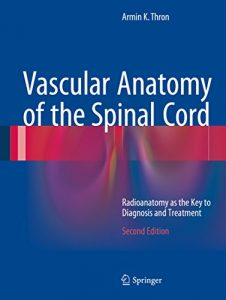Baixar Vascular Anatomy of the Spinal Cord: Radioanatomy as the Key to Diagnosis and Treatment pdf, epub, eBook
