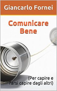 Baixar Comunicare Bene: (Per capire e farsi capire dagli altri) (Italian Edition) pdf, epub, eBook