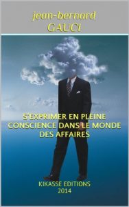 Baixar S’EXPRIMER EN PLEINE CONSCIENCE DANS LE MONDE DES AFFAIRES: KIKASSE EDITIONS 2014 (French Edition) pdf, epub, eBook