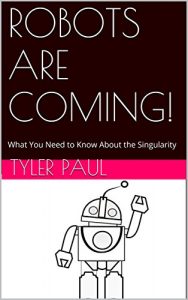 Baixar ROBOTS ARE COMING!: What You Need to Know About the Singularity (English Edition) pdf, epub, eBook