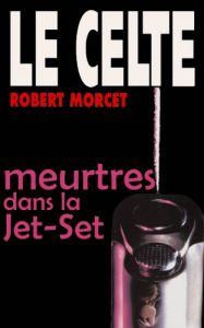 Baixar Meurtres dans la Jet-Set (LE CELTE t. 24) (French Edition) pdf, epub, eBook