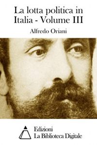 Baixar La lotta politica in Italia – Volume III (Italian Edition) pdf, epub, eBook