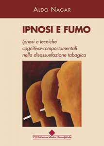 Baixar Ipnosi e fumo: Ipnosi e tecniche cognitivo-comportamentali nella disassuefazione tabagica (Italian Edition) pdf, epub, eBook