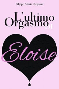 Baixar L’ultimo orgasmo di Eloise (Italian Edition) pdf, epub, eBook