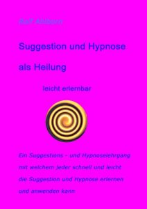 Baixar Suggestion und Hypnose als Heilung: Ein Lehrgang, mit welchem jeder leicht und schnell die Hypnose erlernen kann (German Edition) pdf, epub, eBook