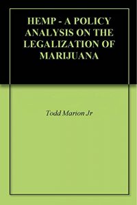 Baixar HEMP – A POLICY ANALYSIS ON THE LEGALIZATION OF MARIJUANA (English Edition) pdf, epub, eBook