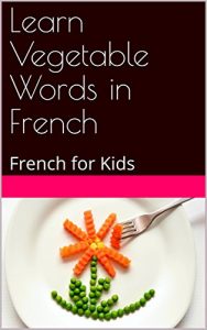 Baixar Learn Vegetable Words in French: French for Kids (French Edition) pdf, epub, eBook