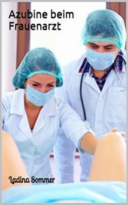 Baixar Azubine beim Frauenarzt!: Unzensierte Erotik ab 18. Jahren (German Edition) pdf, epub, eBook