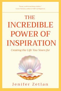Baixar The Incredible Power of Inspiration: Creating the Life You Yearn For pdf, epub, eBook